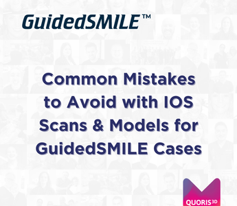 Common Mistakes to Avoid with IOS Scans & Models for GuidedSMILE Cases